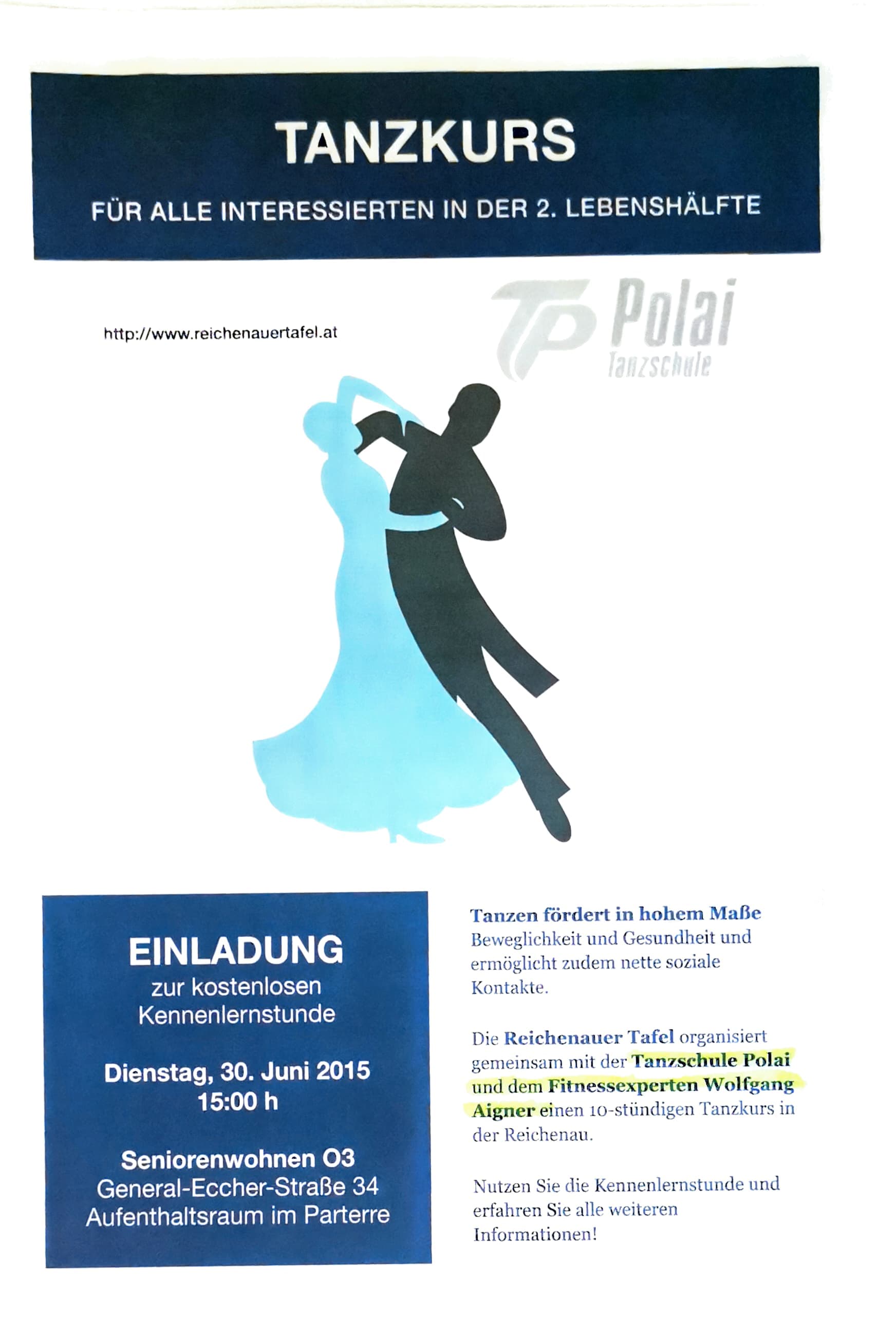 Plakat „Tanzkurs für alle Interessierten in der 2. Lebenshälfte“. Einladung zur kostenlosen Kennenlernstunde am Dienstag, 30. Juni 2015, 15:00 Uhr, Seniorenwohnen O3, General-Eccher-Straße 34. Die Reichenauer Tafel organisiert gemeinsam mit der Tanzschule Polai und dem Fitnessexperten Wolfgang Aigner einen zehnstündigen Tanzkurs in der Reichenau.